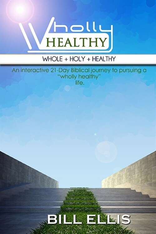 WHOLLY HEALTHY (Whole + Holy + Healthy): The 21-Day Journey (Paperback)