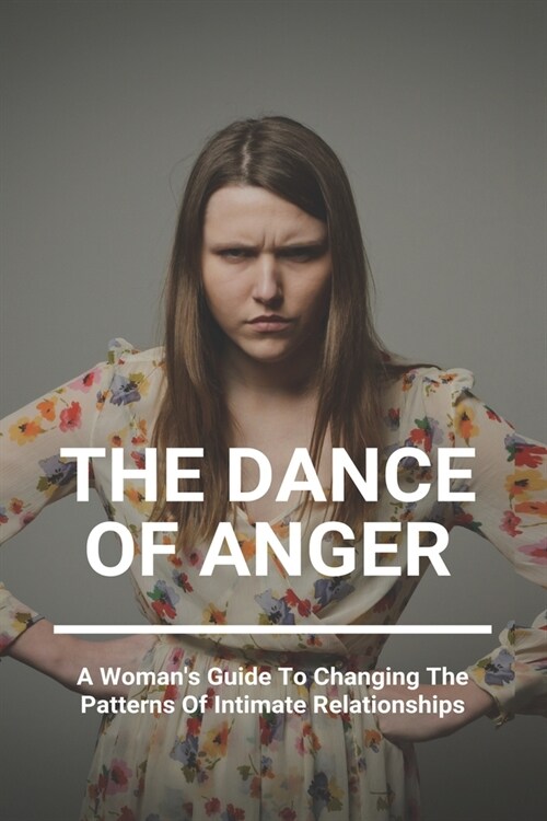 The Dance Of Anger: A Womans Guide To Changing The Patterns Of Intimate Relationships: Control Anger In Relationship (Paperback)