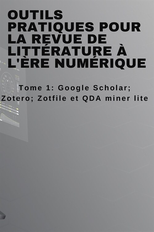 Outils pratiques pour la revue de litt?ature ?l?e num?ique: Tome 1 (Paperback)