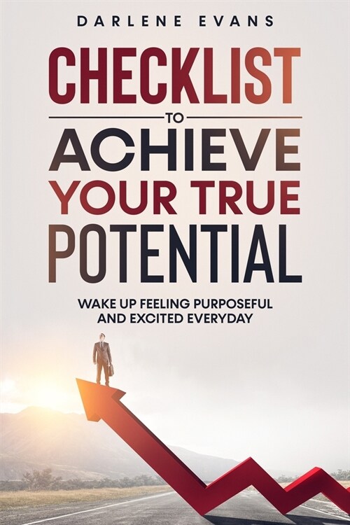 Checklist To Achieve Your True Potential: Wake Up Feeling Purposeful And Excited Everyday (Paperback)