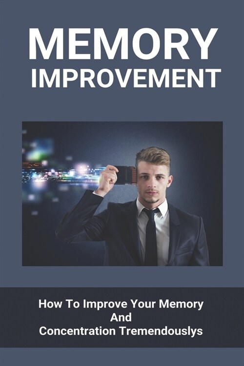 Memory Improvement: How To Improve Your Memory And Concentration Tremendously: How Do Dynamic Study Modules Speed Learning (Paperback)
