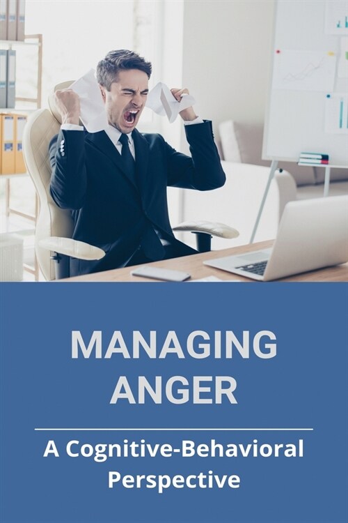 Managing Anger: A Cognitive-Behavioral Perspective: Symptoms Of Frustration (Paperback)