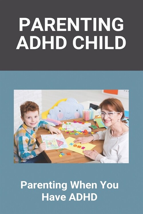 Parenting ADHD Child: Parenting When You Have ADHD: Symptoms Of Adhd In Toddlers (Paperback)