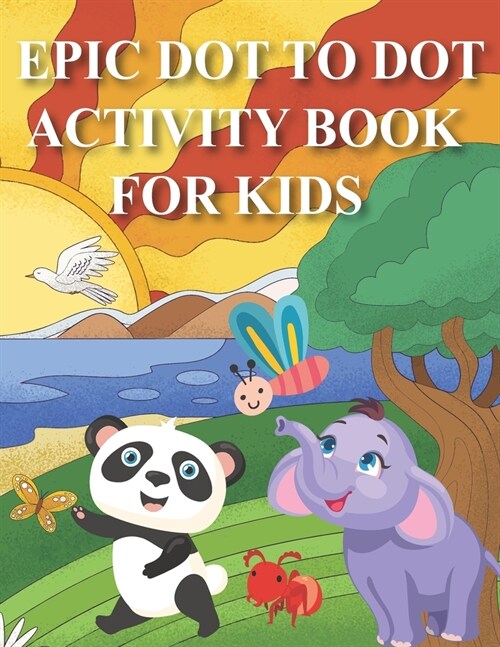 Epic Dot to Dot Activity Book for Kids: 102 Pages Easy Kids Dot To Dot Books Ages 4-6 3-8 3-5 6-8 (Boys & Girls Connect The Dots Activity Books) (Paperback)