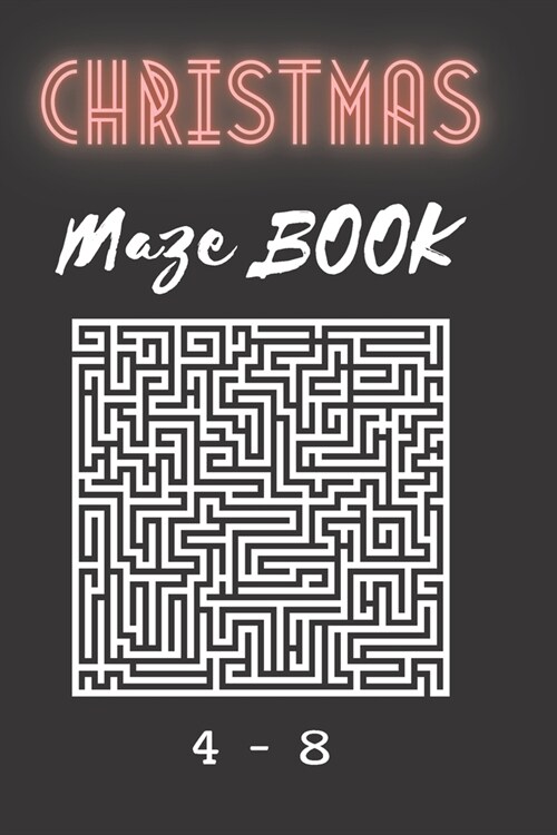 christmas maze book 4-8: An Amazing Activity Book for Kids, Fun Childrens Christmas Gift or Present for Toddlers & Kids / maze books for child (Paperback)