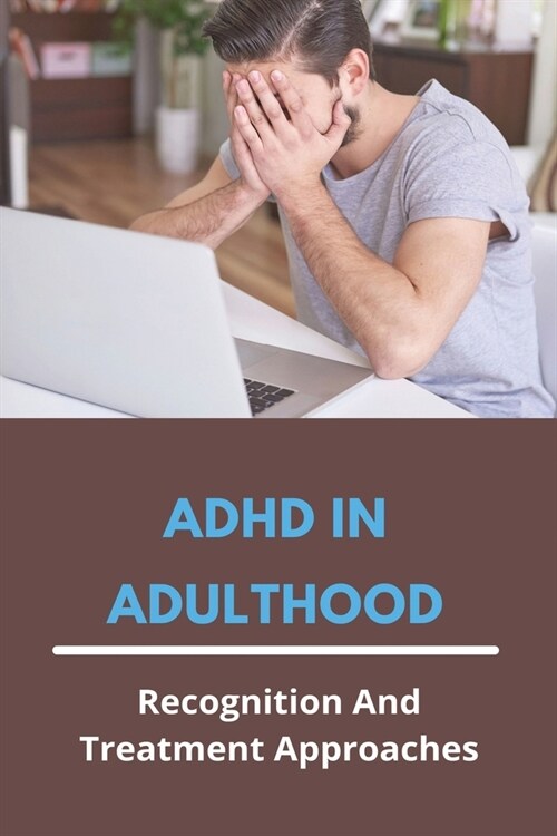 ADHD In Adulthood: Recognition And Treatment Approaches: Adults With Adhd (Paperback)