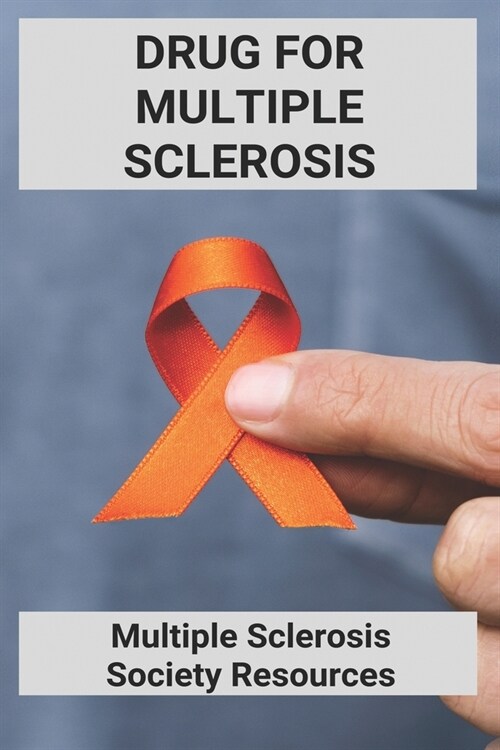 Drug For Multiple Sclerosis: Multiple Sclerosis Society Resources: Multiple Sclerosis Society Phone Number (Paperback)