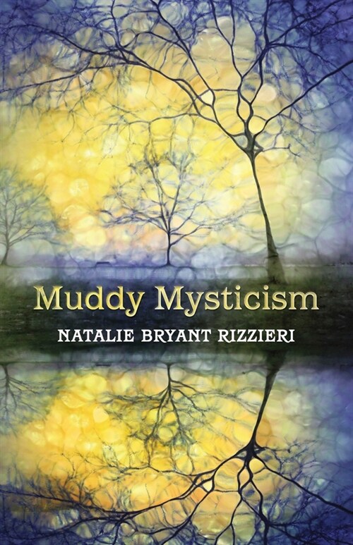 Muddy Mysticism: the Sacred Tethers of Body, Earth and Everyday (Paperback)