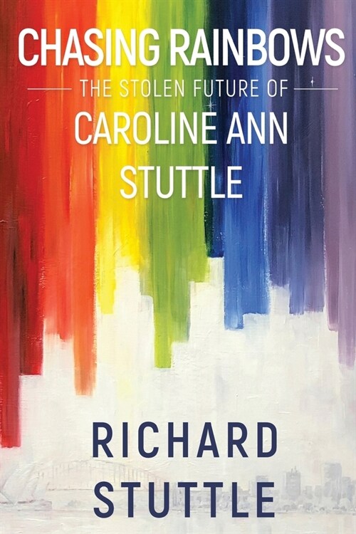 Chasing Rainbows : The Stolen Future of Caroline Ann Stuttle (Paperback)