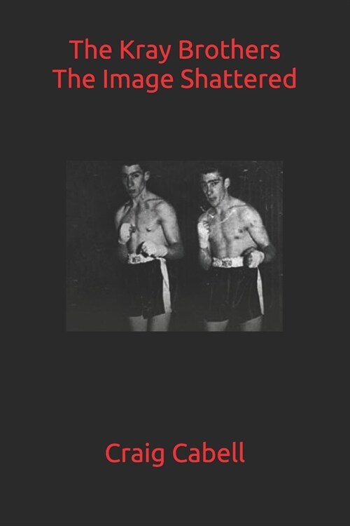The Kray Brothers: The Image Shattered (Paperback)
