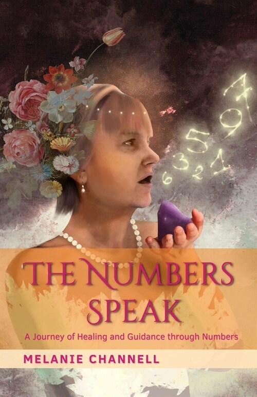 The Numbers Speak: A Journey of Healing and Guidance Through Numbers (Paperback)