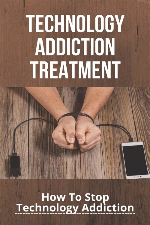 Technology Addiction Treatment: How To Stop Technology Addiction: Digital Minimalism Review (Paperback)