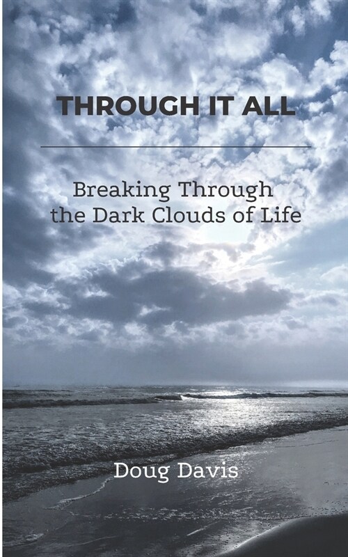 Through It All: Breaking Through The Dark Clouds Of Life (Paperback)