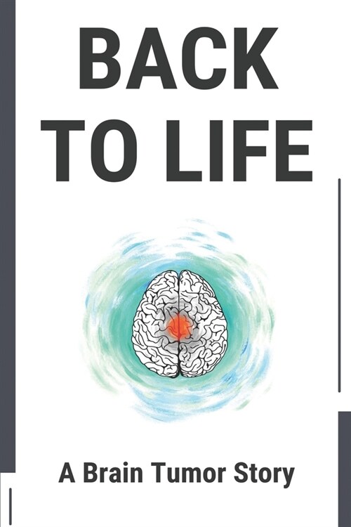 Back To Life: A Brain Tumor Story: Brain Tumor Stories (Paperback)
