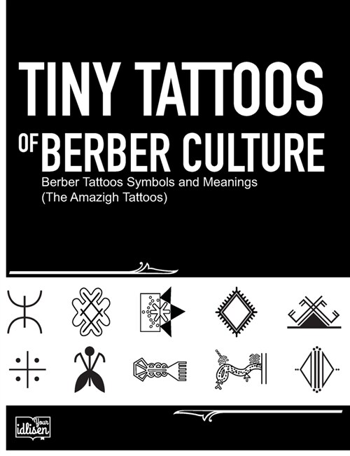 Tiny Tattoos of Berber Culture: Berber Tattoos Symbols and Meanings (The Amazigh Tattoos) (Paperback)