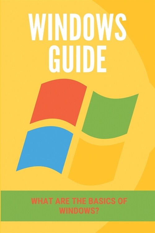 Windows Guide: What Are The Basics Of Windows?: Windows To Mac User Guide (Paperback)