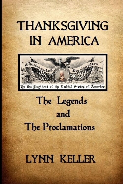 Thanksgiving in America: The Legends And The Proclamations (Paperback)