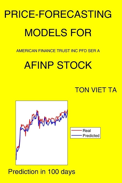 Price-Forecasting Models for American Finance Trust Inc Pfd Ser A AFINP Stock (Paperback)
