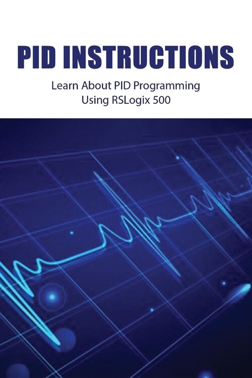 PID Instructions: Learn About PID Programming Using RSLogix 500: Intro To Rslogix 5000 (Paperback)