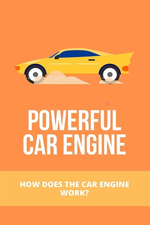 Powerful Car Engine: How Does The Car Engine Work?: Car Engine Cleaner (Paperback)