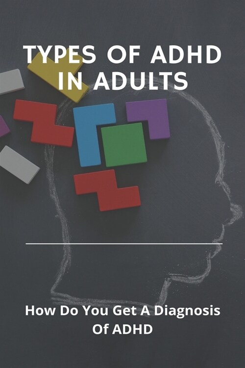 Types Of ADHD In Adults: How Do You Get A Diagnosis Of ADHD: How To Get A Diagnosis Of Adhd (Paperback)
