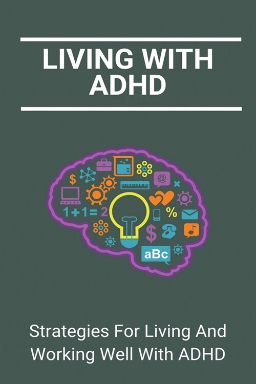 Living With ADHD: Strategies For Living And Working Well With ADHD: Adhd In Adults And Relationships (Paperback)