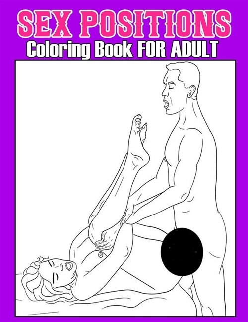 Sex Positions Coloring Book For Adult: Sex Position Adults Coloring Book For Sexy Women, Hot Girls and Naughty, Pin-Up Models and Many More Fun! (sexu (Paperback)
