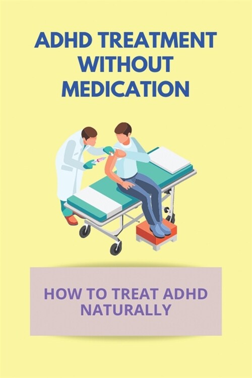 ADHD Treatment Without Medication: How To Treat ADHD Naturally: Number Of Adhd Diagnoses Per Year (Paperback)