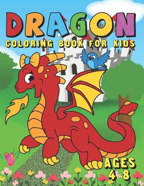 Dragon Coloring Book For Kids Ages 4-8: Fun Activity Book for Kids with Over 50 Coloring Pages of Cute Dragons & Magical Castles - A Big Dragon Colori (Paperback)