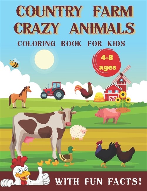 Country Farm Crazy Animals Coloring Book for Kids 4-8 Ages with Fun Facts: Big, Cute and Funny Painting Book: Cows, Chickens, Horses, Ducks and More! (Paperback)