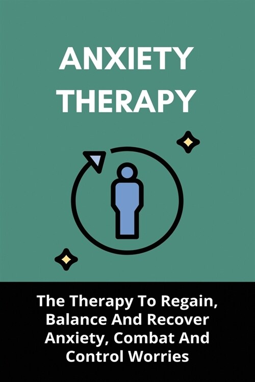 Anxiety Therapy: The Therapy To Regain, Balance And Recover Anxiety, Combat And Control Worries: Stress Relief Music (Paperback)
