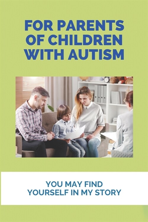 For Parents Of Children With Autism: You May Find Yourself In My Story: Needs Of A Child With Autism (Paperback)