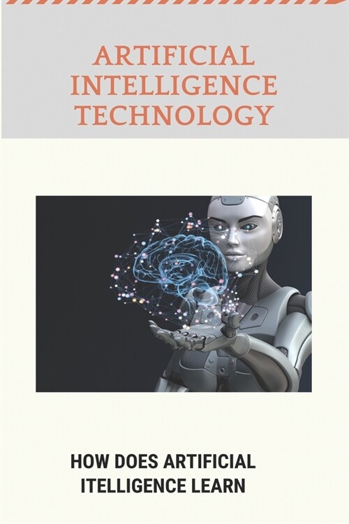 Artificial Intelligence Technology: How Does Artificial Itelligence Learn?: Learning In Problem Solving In Artificial Intelligence (Paperback)