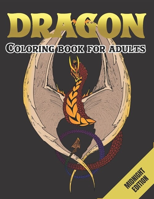Dragon Coloring Book For Adults Midnight Edition: An Adult Coloring Book For Relaxation with Cool Fantasy Dragons Design For Stress Relieving (Paperback)