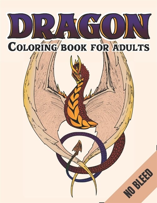 Dragon Coloring Book For Adults No Bleed: An Adult Coloring Book For Relaxation with Cool Fantasy Dragons Design For Stress Relieving (Paperback)