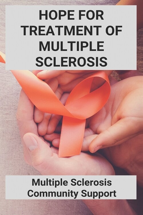 Hope For Treatment Of Multiple Sclerosis: Multiple Sclerosis Community Support: National Multiple Sclerosis Society New York (Paperback)