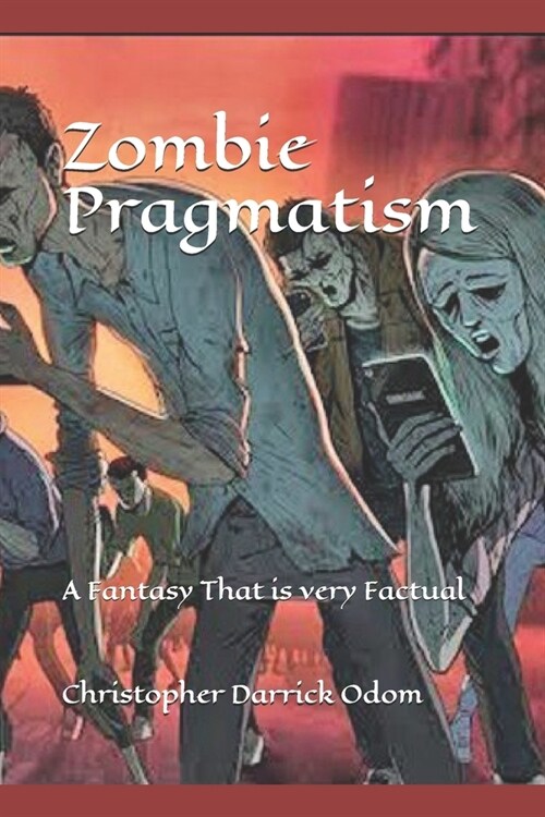 Zombie Pragmatism: A Fantasy That is very Factual (Paperback)