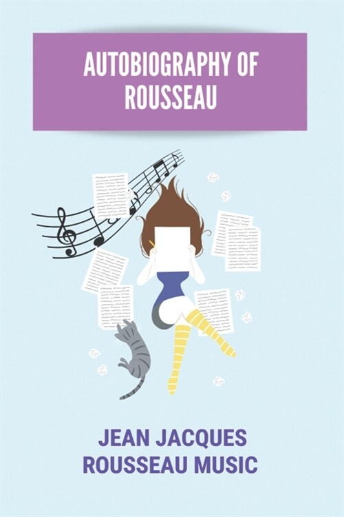 Autobiography Of Rousseau: Jean Jacques Rousseau Music: Rousseau Philosophy (Paperback)