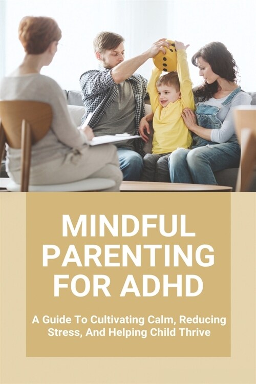 Mindful Parenting For ADHD: A Guide To Cultivating Calm, Reducing Stress, And Helping Child Thrive: Conners Abbreviated Parent-Teacher Rating Scal (Paperback)