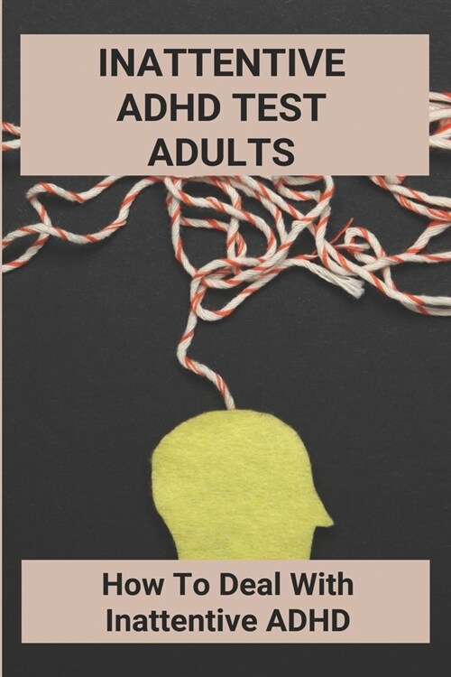 Inattentive ADHD Test Adults: How To Deal With Inattentive ADHD: Depression Causes (Paperback)