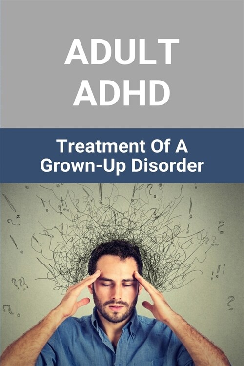 Adult ADHD: Treatment Of A Grown-Up Disorder: Exercise For Adhd Adults (Paperback)