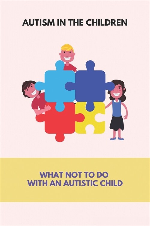 Autism In The Children: What Not To Do With An Autistic Child: Vagus Nerve Function In Heart (Paperback)