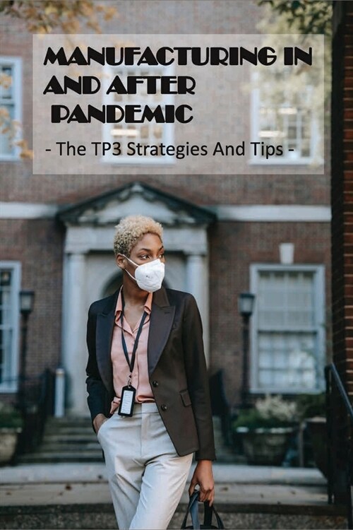 Manufacturing In And After Pandemic: The TP3 Strategies And Tips: Tp3 Form (Paperback)