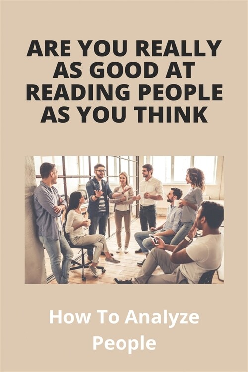 Are You Really As Good At Reading People As You Think: How To Analyze People: The Art Of Deduction (Paperback)