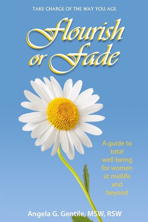 Flourish or Fade: A guide to total well-being for women at midlife and beyond (Paperback)