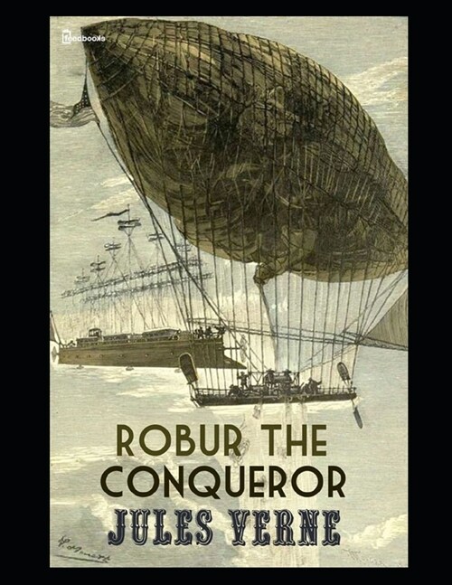 Robur the Conqueror: Annotated and Illustrated (Paperback)