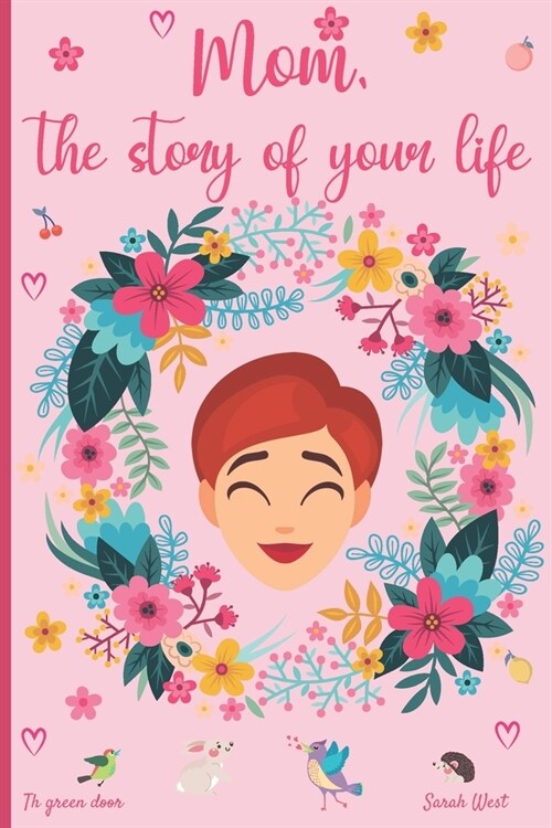 Mom, the story of your life: 130 questions to know your Mothers story - tell me your story - lovely gift for your mother (Paperback)