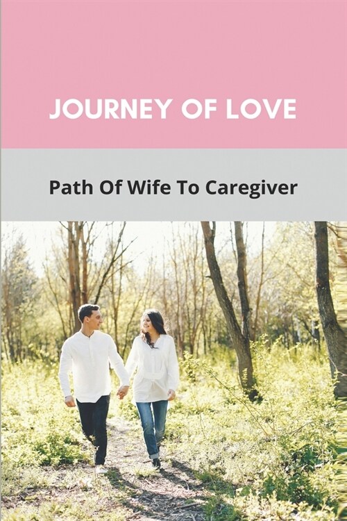 Journey Of Love: Path Of Wife To Caregiver: Journeys Recipe Of Love (Paperback)