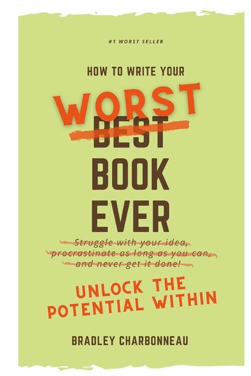 How to Write Your Worst Book Ever: Unlock the Potential Within (Paperback)