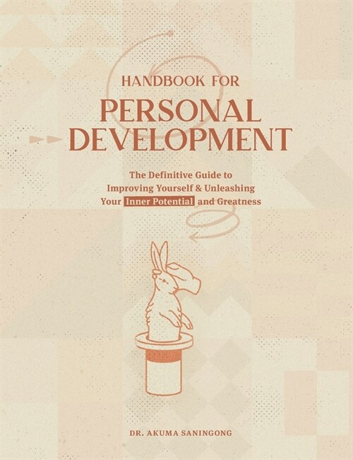 Handbook for Personal Development: The Definitive Guide To Improving Yourself & Unleashing Your Inner Potential and Greatness (Paperback)